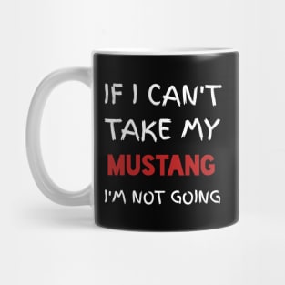 If I can't TAkE  my mustang Mug